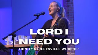 Lord I Need You  Trinity Streetsville Worship  Live with Lyrics  August 11 2024 [upl. by Oruntha]