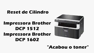 Reset Cilindro da impressora Brother DCP 1512 e DCP 1602 Acabou Toner [upl. by Rye]