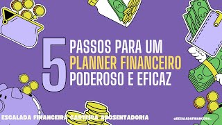 5 Passos para ter Planner Financeiro Poderoso e Eficaz [upl. by Geminian848]