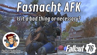 Fallout 76 Is Fasnacht AFK a bad thing or even necessary [upl. by Deirdre]