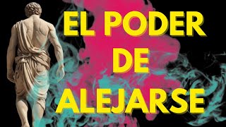 CÓMO ALEJARTE PUEDE SER TU MAYOR PODER  Estoicismo [upl. by Ynnig]