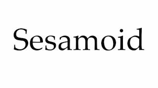 How to Pronounce Sesamoid [upl. by Ennasor]