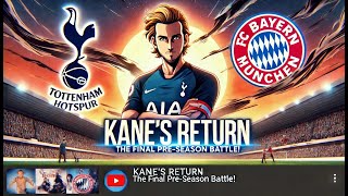 Kanes Return Spurs Wrap Up PreSeason Against Bayern  COYS [upl. by Clawson]