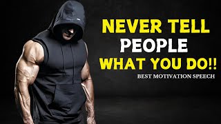 NEVER TELL PEOPLE WHAT YOU DO  Best Motivational Speech [upl. by Eeryk]