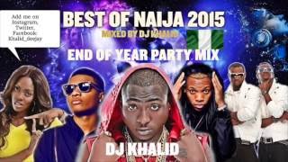 Naija Mix 2015 ft Davido Flavour Kiss Daniel Tiwa Savage Don Jazzy Party Mix by dj Khalid [upl. by Arnst878]