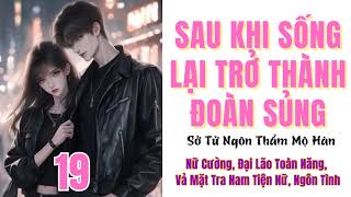 Tập 19  SAU KHI SỐNG LẠI TRỞ THÀNH ĐOÀN SỦNG  Nữ cường Đại lão toàn năng Vả mặt tra nam tiện nữ [upl. by Nelleoj]