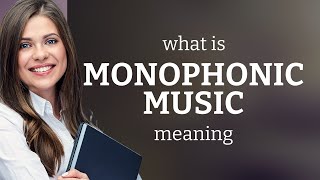 Monophonic music — MONOPHONIC MUSIC meaning [upl. by Jung564]