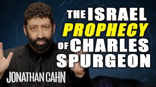 The Israel Prophecy Of Charles Spurgeon  Jonathan Cahn Sermon [upl. by Brittney]