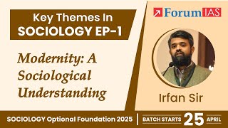 Modernity A Sociological Understanding  Key Themes in Sociology  Episode 1  Forum IAS [upl. by Aivek]