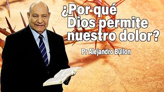 Por qué Dios permite nuestro dolor  Pr Alejandro Bullon  sermones adventistas [upl. by Yacano311]