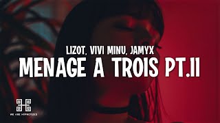 LIZOT Vivi Minu amp JAMYX  Menage A Trois PtII [upl. by Ecinerev]