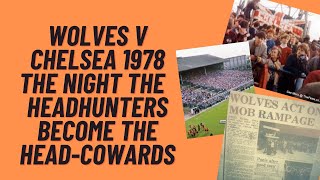 Wolves v Chelsea 1978  The Night The Headhunters Become The HeadCowards [upl. by Attenaej]