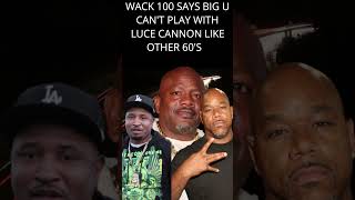 WACK 100 BIG U CANT PLAY WITH LUCE CANNON LIKE OTHER 60S wack100 shorts clubhouse [upl. by Meta411]