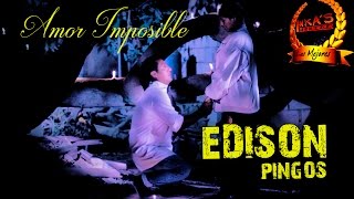 Edison Pingos  Amor Imposible Video Oficial [upl. by Karry]