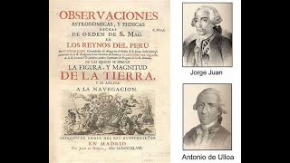 Misión Geodésica Jorge Juan y Santacilia y Antonio de Ulloa [upl. by Llevel]