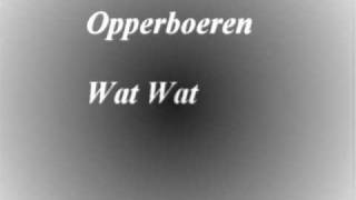 De Opperboeren  Wat Wat [upl. by Ivan]