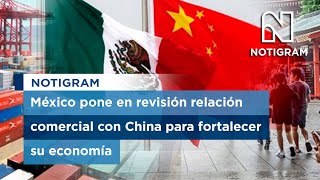 México pone en revisión relación comercial con China para fortalecer su economía [upl. by Coleman]