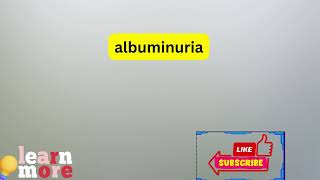 How to Pronounce albuminuria [upl. by Anesuza]