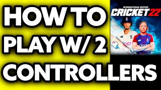 How To Play Cricket 22 with 2 Controllers 2024 [upl. by Ingmar]