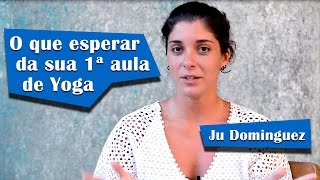 O que esperar da sua 1a aula de Yoga  Ju Dominguez [upl. by Rab]