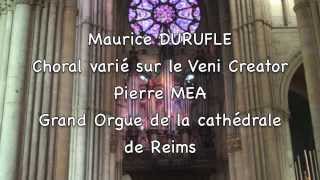 M Duruflé  Choral varié sur le Veni Creator  P Méa  Grand Orgue de la Cath de Reimsm4v [upl. by Gaven]