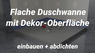 Flache Duschwanne mit DekorOberfläche einbauen  abdichten [upl. by Afrikah519]