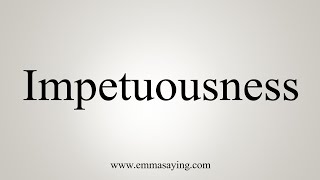 How To Say Impetuousness [upl. by Teddi796]