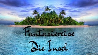 FANTASIEREISE  DIE INSEL  TRAUMREISE  ENTSPANNUNGSGESCHICHTE  HÖRSPIEL [upl. by Auhsuj]