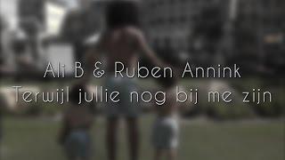 ALI B amp RUBEN ANNINK  TERWIJL JULLIE NOG BIJ ME ZIJN LYRIC VIDEO [upl. by Enad]