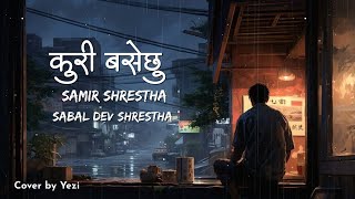 Kuri Basechu  Samir Shrestha X Sabal Dev Shrestha Cover by Yezi [upl. by Adiahs]