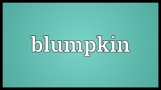 Blumpkin Meaning [upl. by Naejeillib]