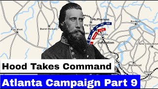 The Atlanta Campaign Part 9  Hood Takes Command [upl. by Eneleuqcaj]