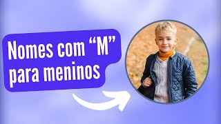 10 Nomes masculinos👦 com quotMquot mais vistos do meu canal [upl. by Berlyn857]