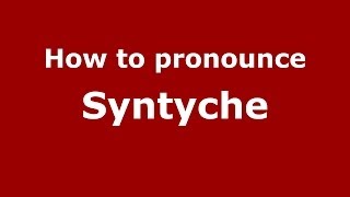 How to Pronounce Syntyche  PronounceNamescom [upl. by Rudy]