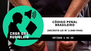 Código Penal Brasileiro em Áudio  Artigos 1 ao 45 DecretoLei Nº 28481940 ATUALIZADO 2020 [upl. by Ianteen94]