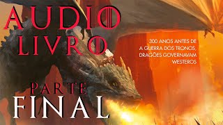 AUDIOLIVRO FOGO E SANGUE PARTE FINAL SÉRIE HOUSE OF DRAGON HBO [upl. by Anonyw650]