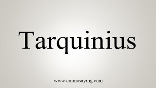 How To Say Tarquinius [upl. by Merriman]