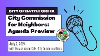 Battle Creek City Commission for Neighbors  Agenda Preview for July 2 2024 [upl. by Nylle]