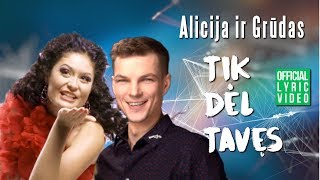 Alicija ir Grūdas  Tik Dėl Tavęs Official Lyric Video Lietuviškos Dainos Su Žodžiais [upl. by Rakel378]