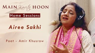 Airee Sakhi  Main Kavita Hoon  Home Sessions  Amir Khusrow [upl. by Eliot536]