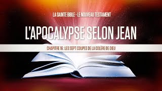 « Chapitre 16  Les sept coupes de la colère de Dieu »  Lapocalypse selon Jean [upl. by Nwahsd]