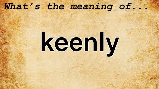 Keenly Meaning  Definition of Keenly [upl. by Sahc]