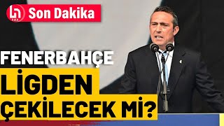 Fenerbahçe ligden çekilecek mi Başkan Ali Koç kararı açıkladı [upl. by Nessah660]