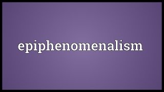 Epiphenomenalism Meaning [upl. by Onyx235]