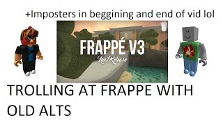 TROLLING AT FRAPPE  Trolling with my OLD alts [upl. by Enilreug644]