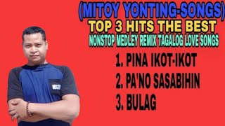 MITOY YONTINGSONGS NONSTOP MEDLEY REMIX TAGALOG LOVE SONGS ❤️ [upl. by Teressa]