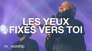 Les yeux fixés vers toi  NV Worship avec Samuel Joseph [upl. by Melli510]