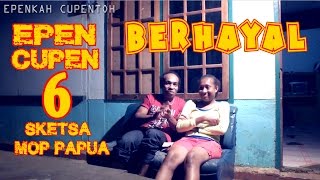 EPEN CUPEN 6 Mop Papua quotBERHAYALquot [upl. by Micki]