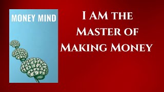 MONEY MIND  I AM the Master of Making Money  Audiobook [upl. by Eulalia]