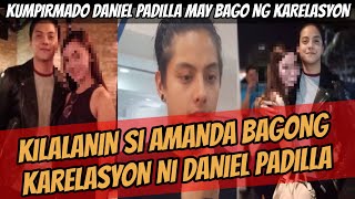 BAGONG KARELASYON DANIEL PADILLA  KILALANIN SI AMANDA SINAPUBLIKO NA [upl. by Ayekan]